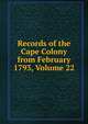 Records of the Cape Colony from February 1793, Volume 22, 