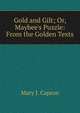Gold and Gilt; Or, Maybee's Puzzle: From the Golden Texts, Mary J. Capron 