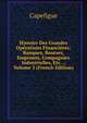 Histoire Des Grandes Operations Financieres: Banques, Bourses, Emprunts, Compagnies Industrielles, Etc. ., Volume 3 (French Edition), Capefigue 