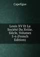 Louis XV Et La Societe Du Xviiie. Siecle, Volumes 5-6 (French Edition), Capefigue 