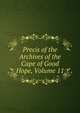 Precis of the Archives of the Cape of Good Hope, Volume 11, 