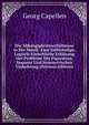 Die Abhangigkeitsverhaltnisse in Der Musik: Eine Vollstandige, Logisch-Einheitliche Erklarung Der Probleme Der Figuration, Sequenz Und Symmetrischen Umkehrung (German Edition), Georg Capellen 