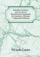 Estudios Criticos Acerca De La Dominacion Espanola En America, Volume 7 (Spanish Edition), Ricardo Cappa 