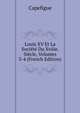 Louis XV Et La Societe Du Xviiie. Siecle, Volumes 3-4 (French Edition), Capefigue 