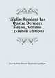 L'?glise Pendant Les Quatre Derniers Si?cles, Volume 1 (French Edition), Jean Baptiste Honore Raymond Capefigue 