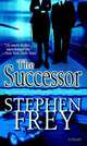 The Successor: A Novel, Stephen W. Frey 