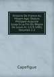 Histoire De France Au Moyen Age: Depuis Philippe-Auguste Jusqu'? La Fin Du R?gne De Louis Xi, 1223-1483, Volumes 1-2, Capefigue 