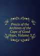 Precis of the Archives of the Cape of Good Hope, Volume 3, 