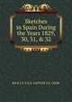 Sketches in Spain During the Years 1829, 30, 31, & 32, RN K.T.S. F.G.S. CAPTAIN S.E. COOK 