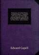 Prolusions; Or, Select Pieces of Antient Poetry,--Compil'D with Great Care from Their Several Originals: And Offer'D to the Publick As Specimens of . in Three Parts . with a Preface ., Edward Capell 