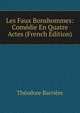 Les Faux Bonshommes: Comedie En Quatre Actes (French Edition), Theodore Barriere 