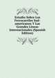 Estudio Sobre Los Ferrocarriles Sud-americanos Y Las Grandes Lineas Internacionales (Spanish Edition), 