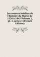 Les sources in?dites de l'histoire du Maroc de 1530 ? 1845 Volume 2, pt. 1, series 1 (French Edition), 
