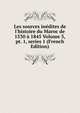 Les sources in?dites de l'histoire du Maroc de 1530 ? 1845 Volume 3, pt. 1, series 1 (French Edition), 