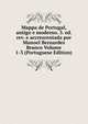 Mappa de Portugal, antigo e moderno. 3. ed. rev. e accrescentada por Manoel Bernardes Branco Volume 1-3 (Portuguese Edition), 