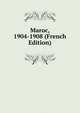 Maroc, 1904-1908 (French Edition), 