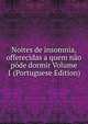Noites de insomnia, offerecidas a quem nao pode dormir Volume 1 (Portuguese Edition), 