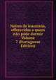 Noites de insomnia, offerecidas a quem nao pode dormir Volume 7 (Portuguese Edition), 