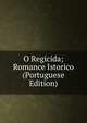 O Regicida; Romance Istorico (Portuguese Edition), 