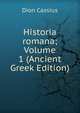 Historia romana; Volume 1 (Ancient Greek Edition), Dion Cassius 