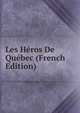 Les Heros De Quebec (French Edition), 