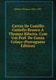 Cartas De Camillo Castello Branco A Thomaz Ribeiro. Com Um Pref. De Gonta Colaco (Portuguese Edition), Ribeiro Thomas 1831-1901 