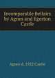 Incomparable Bellairs by Agnes and Egerton Castle, Agnes d. 1922 Castle 
