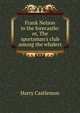 Frank Nelson in the forecastle: or, The sportsman's club among the whalers, Castlemon Harry 