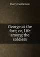 George at the fort; or, Life among the soldiers, Harry Castlemon 