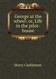 George at the wheel: or, Life in the pilot-house, Castlemon Harry 
