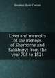 Lives and memoirs of the Bishops of Sherborne and Salisbury: from the year 705 to 1824, Stephen Hyde Cassan 
