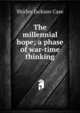 The millennial hope; a phase of war-time thinking, Shirley Jackson Case 