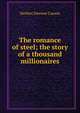 The romance of steel; the story of a thousand millionaires, Herbert Newton Casson 
