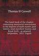 The hand-book of the chapter: containing monitorial instructions in the degrees of mark master, past master, most excellent master, and Royal Arch; . as adopted Setpember, 1855. Togeth, Thomas H Caswell 