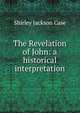 The Revelation of John: a historical interpretation, Shirley Jackson Case 