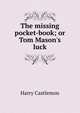 The missing pocket-book; or Tom Mason's luck, Castlemon Harry 