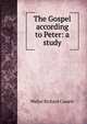 The Gospel according to Peter: a study, Walter Richard Cassels 