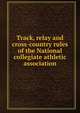 Track, relay and cross-country rules of the National collegiate athletic association, 