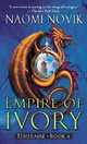 Empire of Ivory (Temeraire, Book 4), Novik, Naomi 