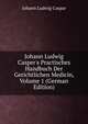 Johann Ludwig Casper's Practisches Handbuch Der Gerichtlichen Medicin, Volume 1 (German Edition), Johann Ludwig Caspar 