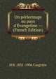 Un p?rlerinage au pays d'?vangeline. -- (French Edition), H R. 1831-1904 Casgrain 