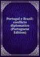 Portugal e Brazil: conflicto diplomatico (Portuguese Edition), 