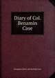 Diary of Col. Benamin Case, Benjamin [from old catalog] Case 