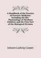A Handbook of the Practice of Forensic Medicine: Including the Bio-Thanatology of Newborn Children and the First Part of the Biological Division, Johann Ludwig Casper 