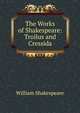 The Works of Shakespeare: Troilus and Cressida, Уильям Шекспир 