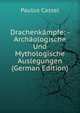 Drachenkampfe: - Archaologische Und Mythologische Auslegungen (German Edition), Paulus Cassel 