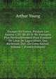 Voyages En France, Pendant Les Ann?es 1787-88-89 Et 90: Entrepris Plus Particuli?rement Pour S'assurer De L'?tat De L'agriculture, Des Richesses, Des . De Cette Nation, Volume 1 (French Edition), Arthur Young 