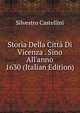 Storia Della Citt? Di Vicenza . Sino All'anno 1630 (Italian Edition), Silvestro Castellini 