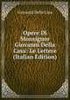 Opere Di Monsignor Giovanni Della Casa: Le Lettere (Italian Edition), Giovanni Della Casa 
