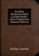 Estudios Historicos Sobre La Edad Media: Otros Fragmentos (Spanish Edition), Emilio Castelar 